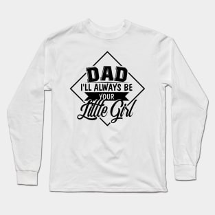 Dad your little girl funny Long Sleeve T-Shirt